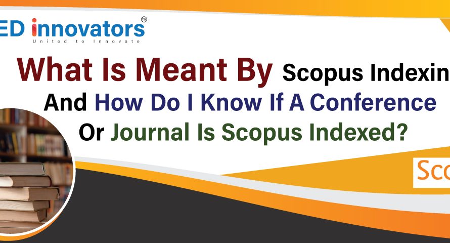 What Is Meant By Scopus Indexing And How Do I know If A Conference Or Journal Is Scopus Indexed ?